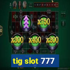 tig slot 777